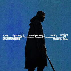 Your Mother Your Mother Your Mother: Now I'm Listening (Single)